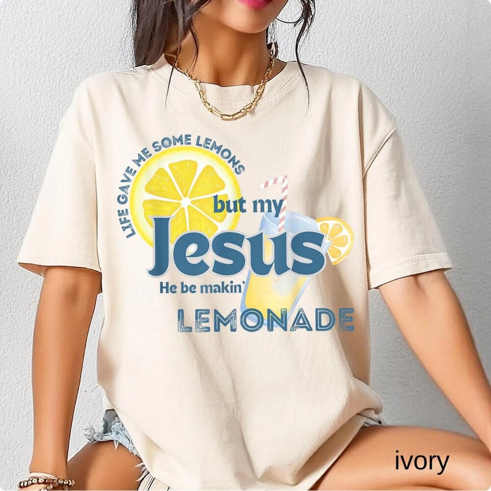 Life Gave Me Some Lemons, But My Jesus, He Be Makin' Lemonade Faith T-Shirt